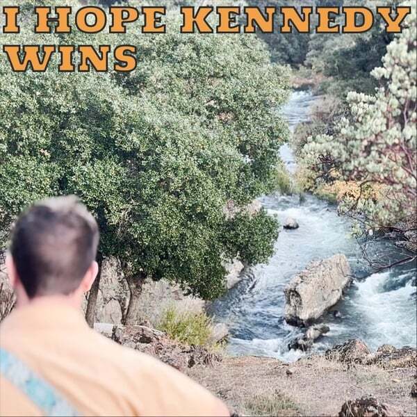 Cover art for I Hope Kennedy Wins